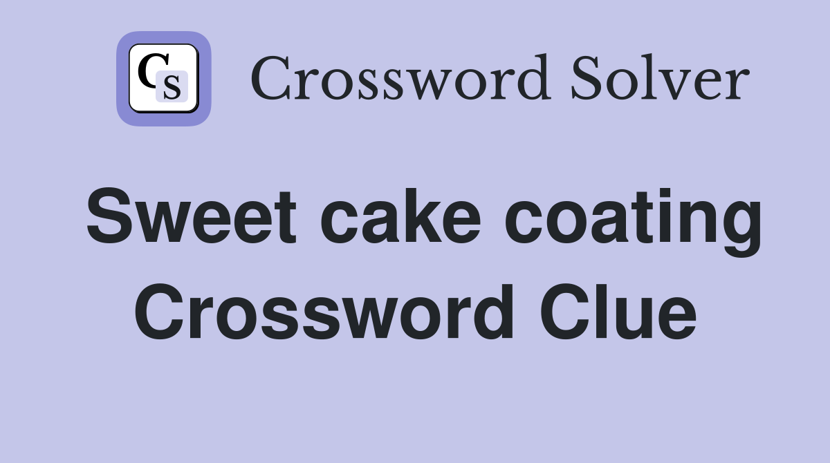 Sweet cake coating Crossword Clue