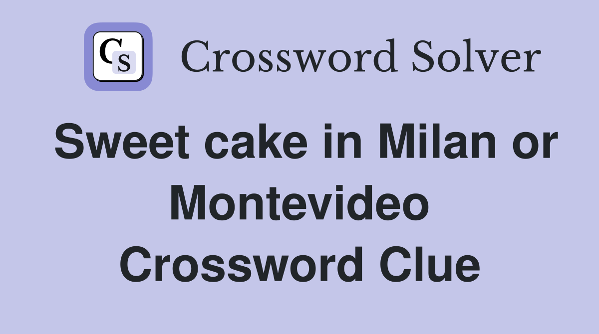 Sweet cake in Milan or Montevideo Crossword Clue