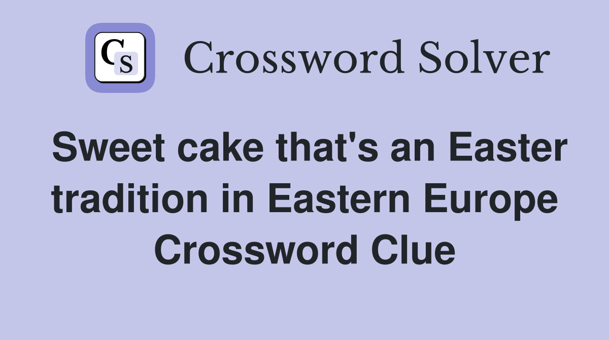 Sweet cake that's an Easter tradition in Eastern Europe Crossword Clue