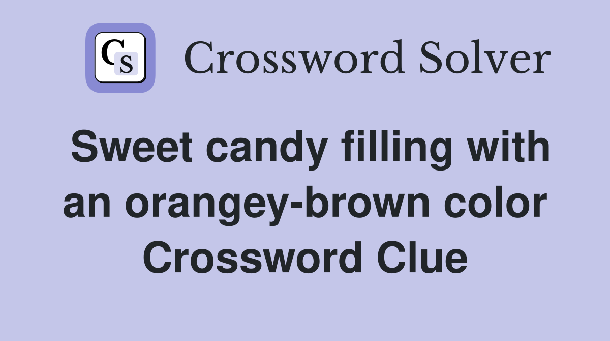 Sweet candy filling with an orangey-brown color Crossword Clue