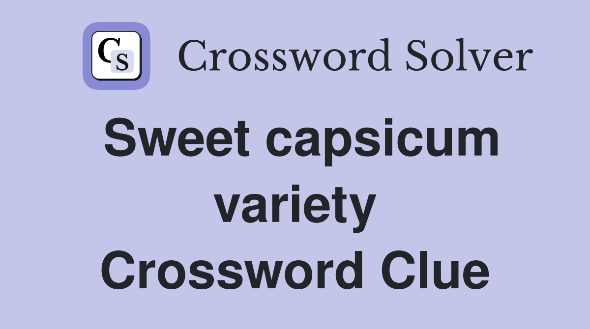 Sweet capsicum variety Crossword Clue