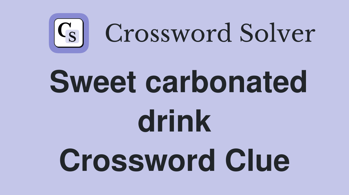 Sweet carbonated drink Crossword Clue