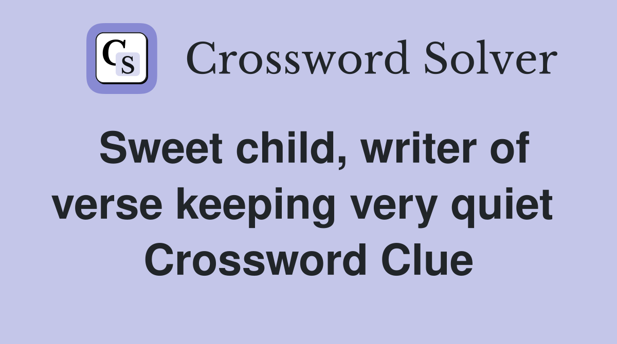 Sweet child, writer of verse keeping very quiet  Crossword Clue