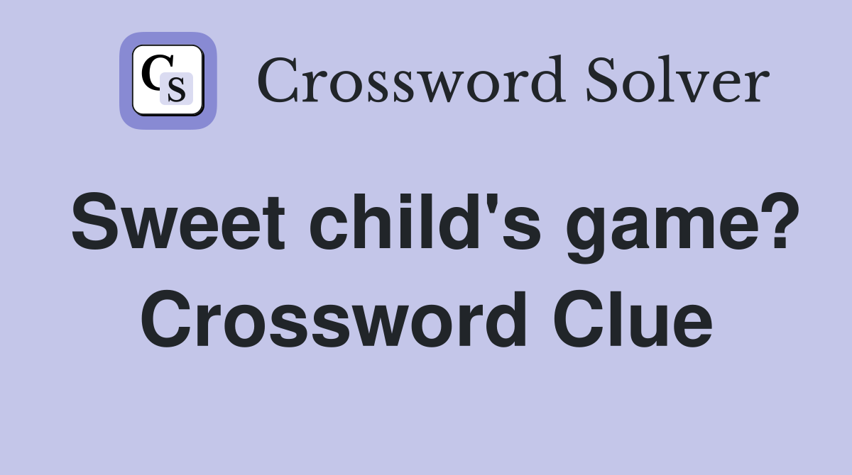 Sweet child's game? Crossword Clue