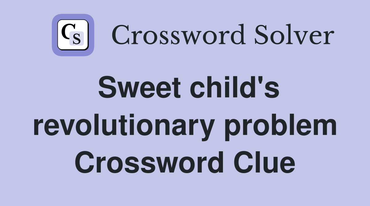 Sweet child's revolutionary problem Crossword Clue