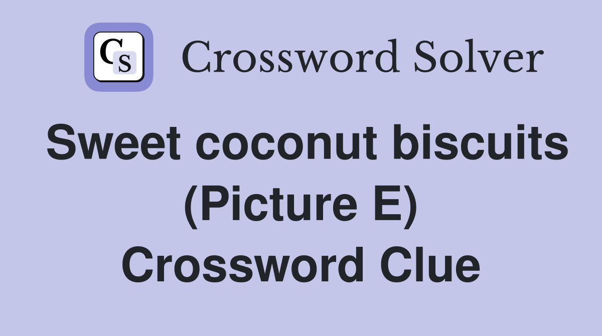 Sweet coconut biscuits (Picture E) Crossword Clue