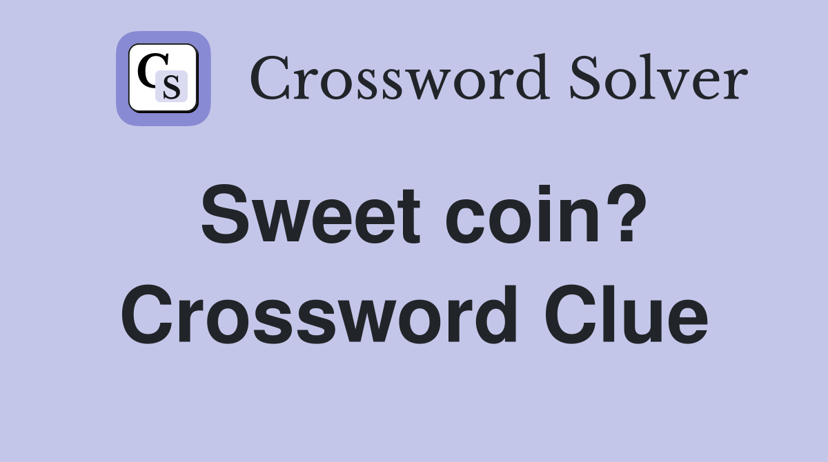 Sweet coin? Crossword Clue
