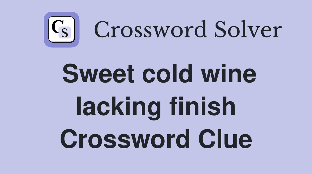 Sweet cold wine lacking finish Crossword Clue