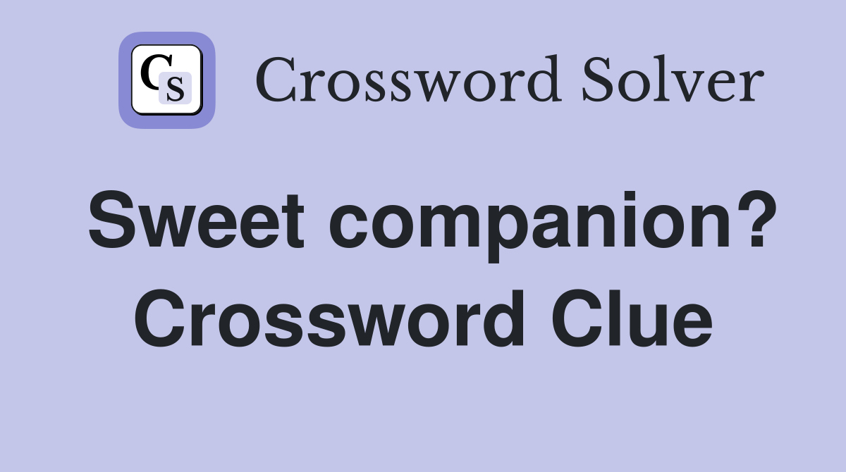 Sweet companion? Crossword Clue
