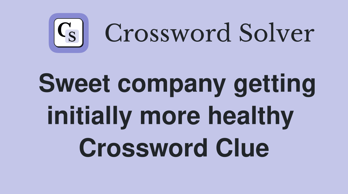 Sweet company getting initially more healthy  Crossword Clue