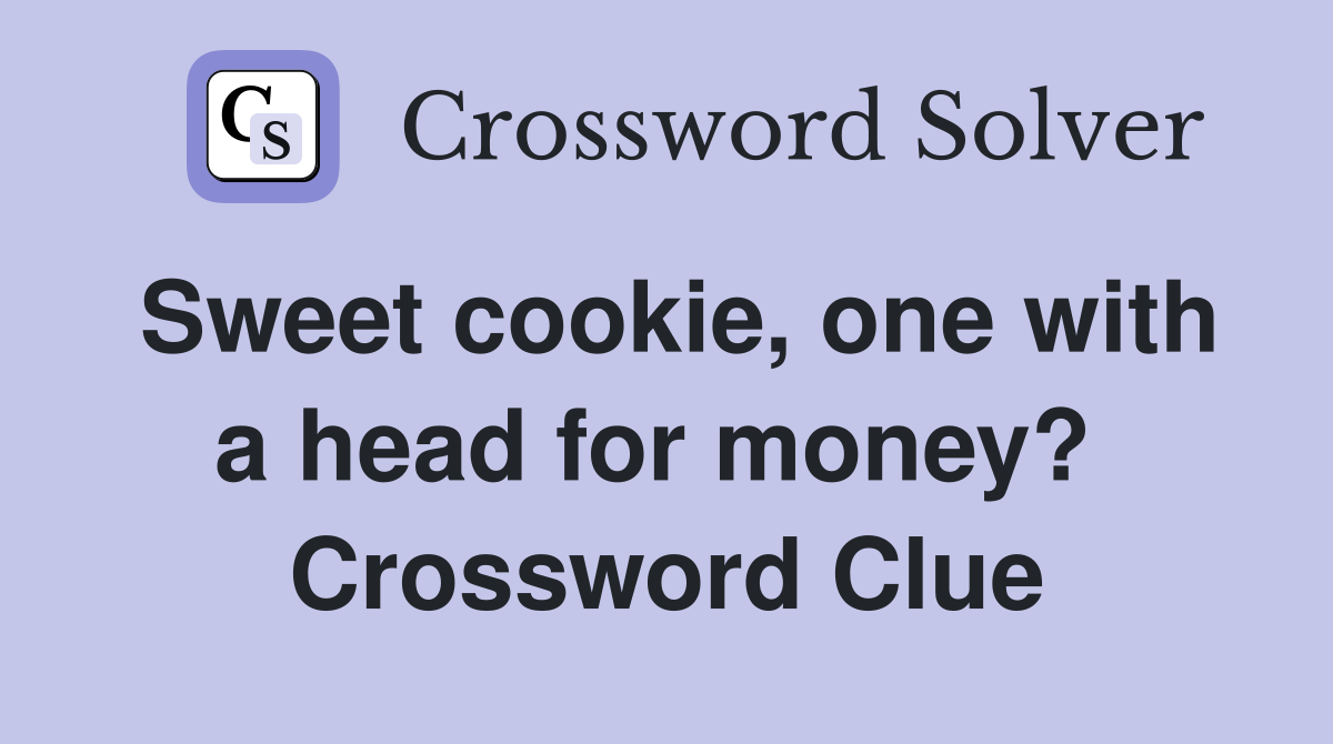 Sweet cookie, one with a head for money?  Crossword Clue