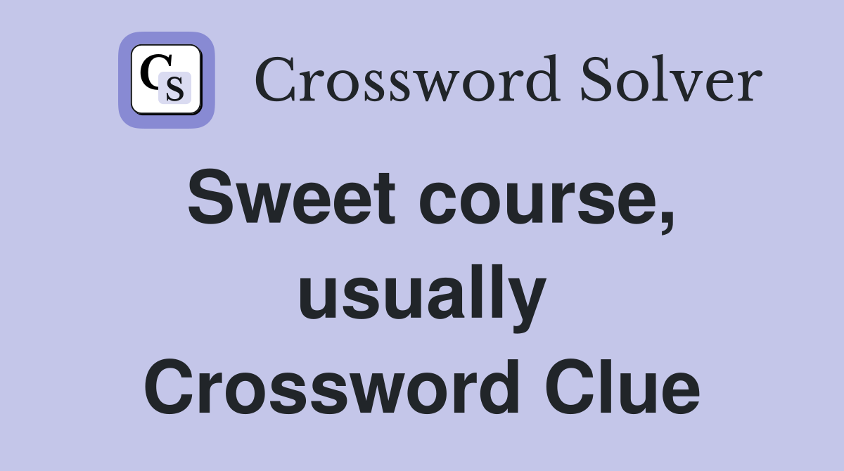 Sweet course, usually Crossword Clue