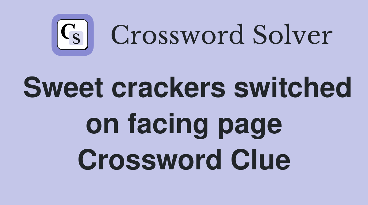 Sweet crackers switched on facing page Crossword Clue