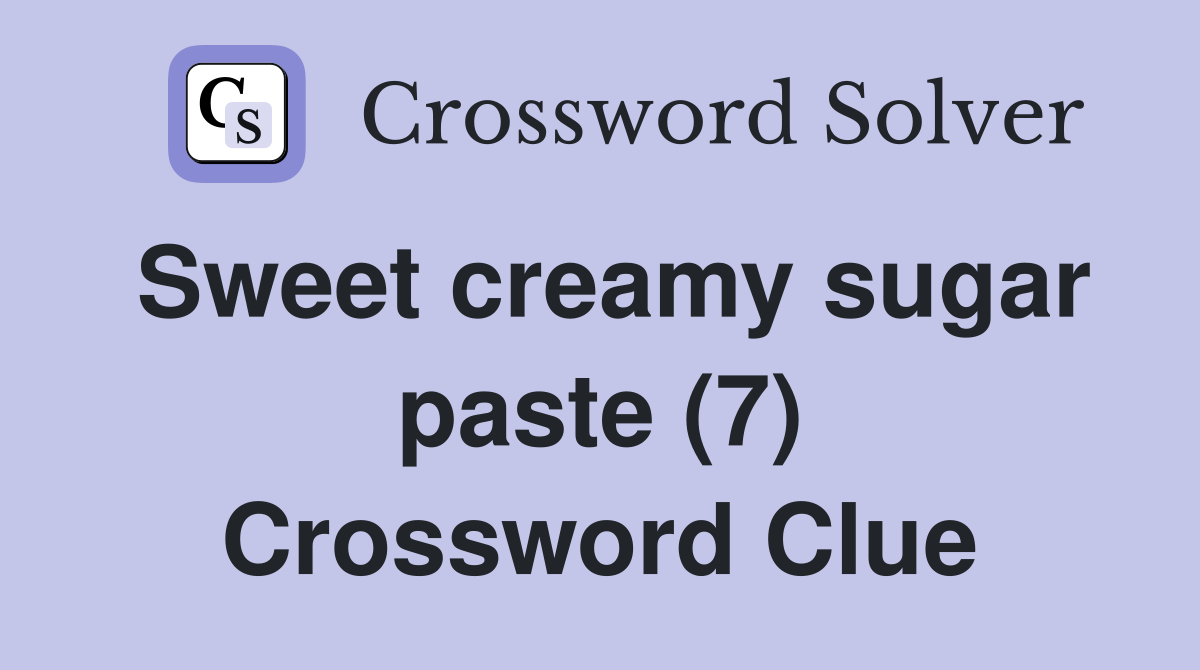 Sweet creamy sugar paste (7) Crossword Clue