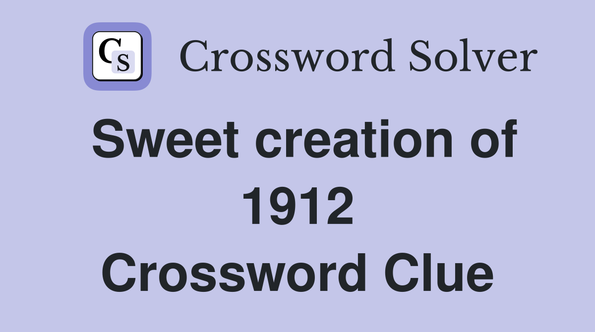 Sweet creation of 1912 Crossword Clue