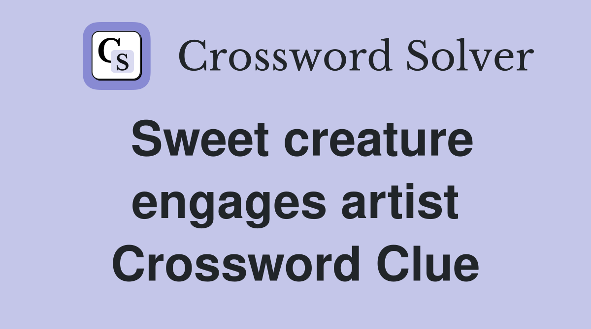 Sweet creature engages artist Crossword Clue