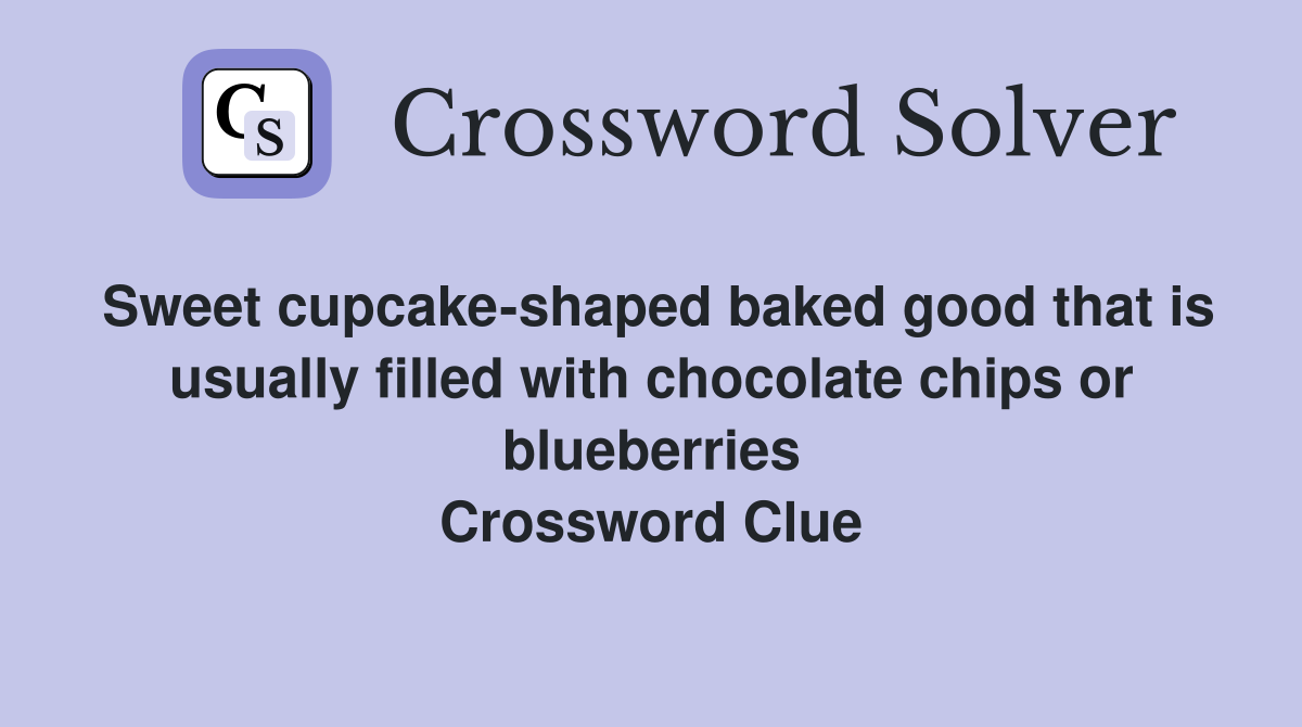 Sweet cupcake-shaped baked good that is usually filled with chocolate chips or blueberries Crossword Clue