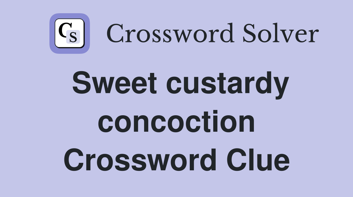 Sweet custardy concoction Crossword Clue