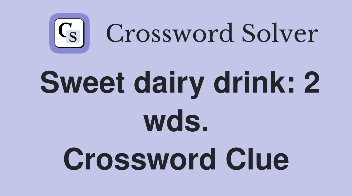 Sweet dairy drink: 2 wds. Crossword Clue