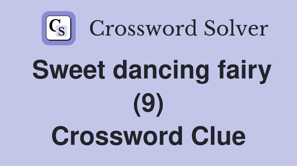 Sweet dancing fairy (9) Crossword Clue