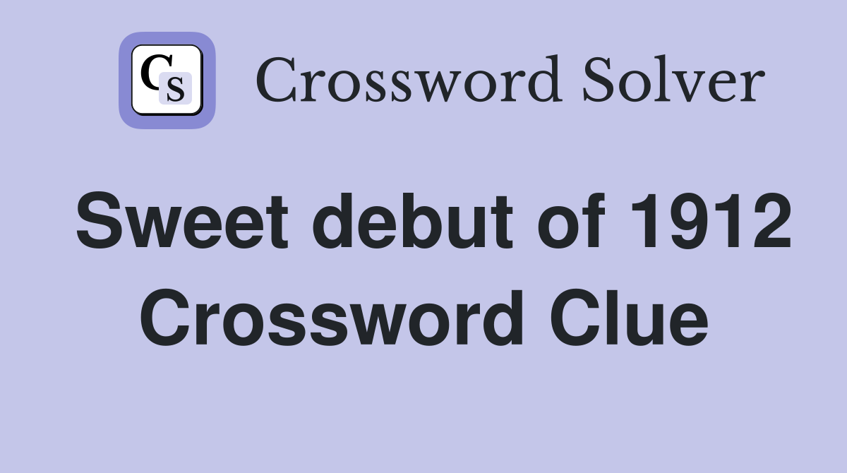 Sweet debut of 1912 Crossword Clue