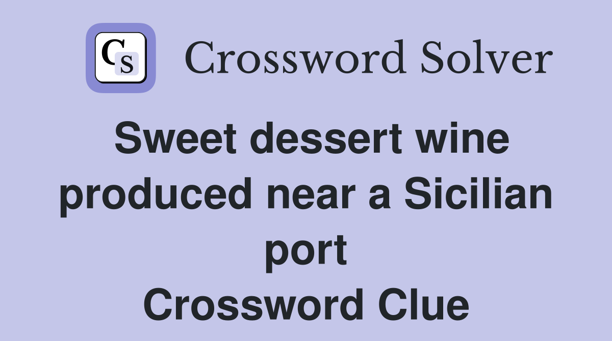 Sweet dessert wine produced near a Sicilian port Crossword Clue
