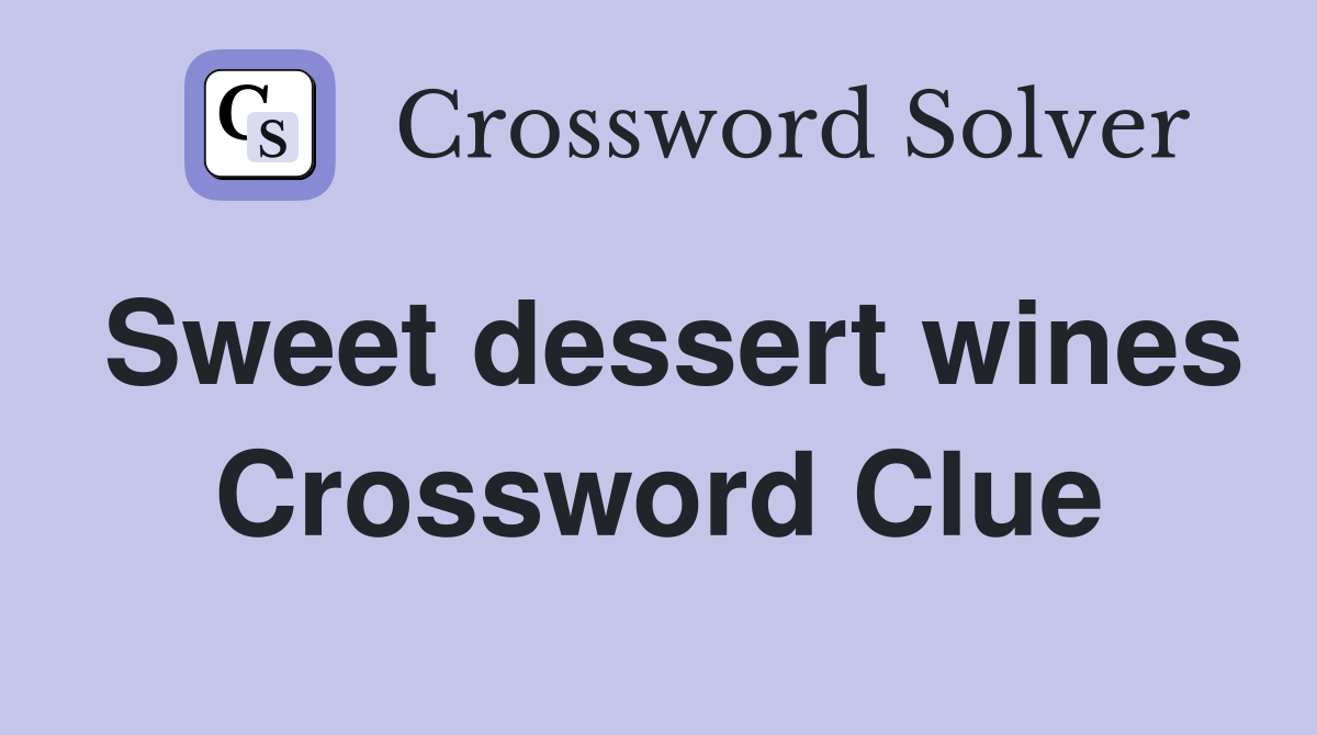 Sweet dessert wines Crossword Clue