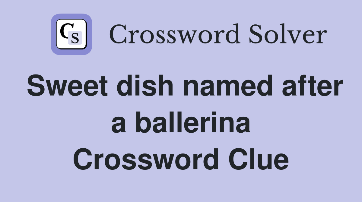 Sweet dish named after a ballerina Crossword Clue