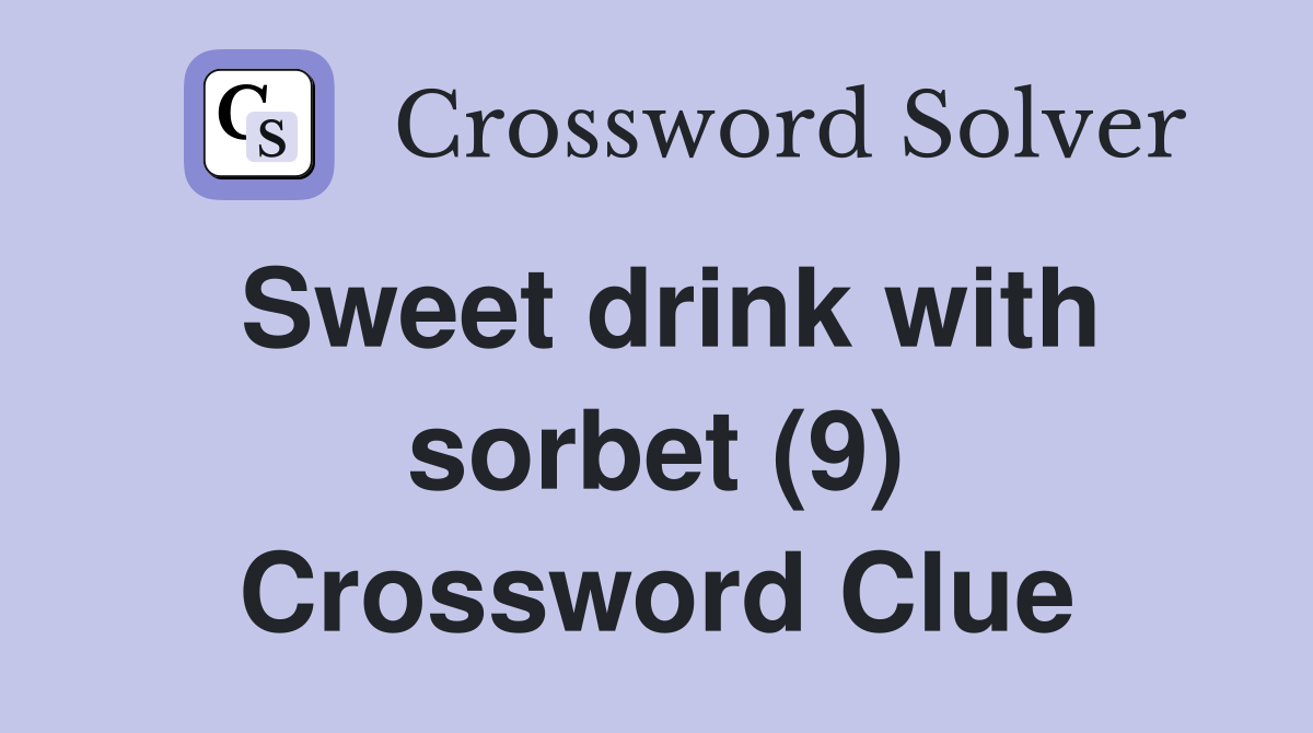 Sweet drink with sorbet (9) Crossword Clue