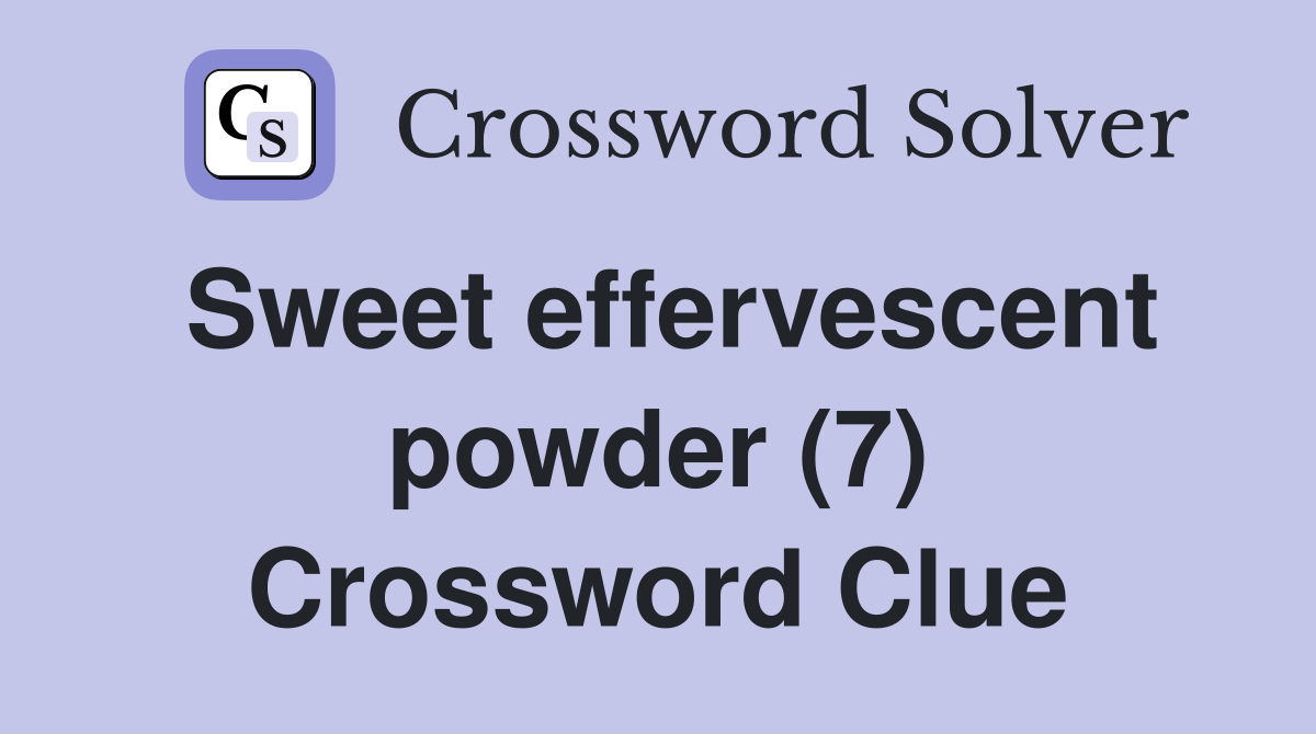 Sweet effervescent powder (7) Crossword Clue