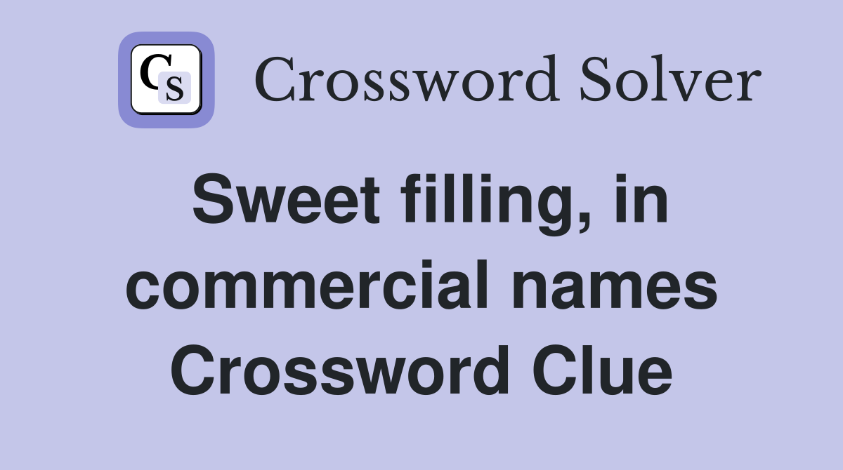 Sweet filling, in commercial names Crossword Clue