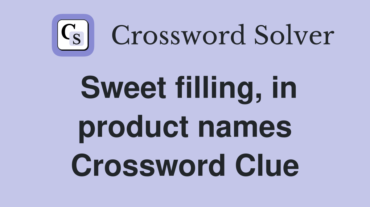Sweet filling, in product names Crossword Clue