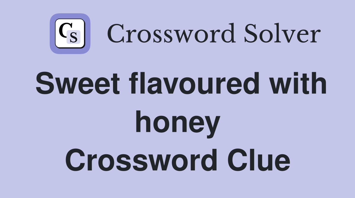 Sweet flavoured with honey Crossword Clue