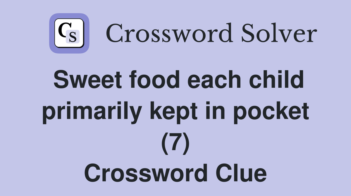 Sweet food each child primarily kept in pocket (7) Crossword Clue