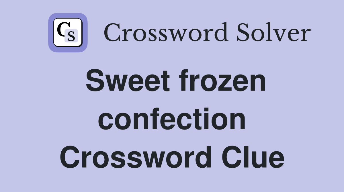 Sweet frozen confection Crossword Clue