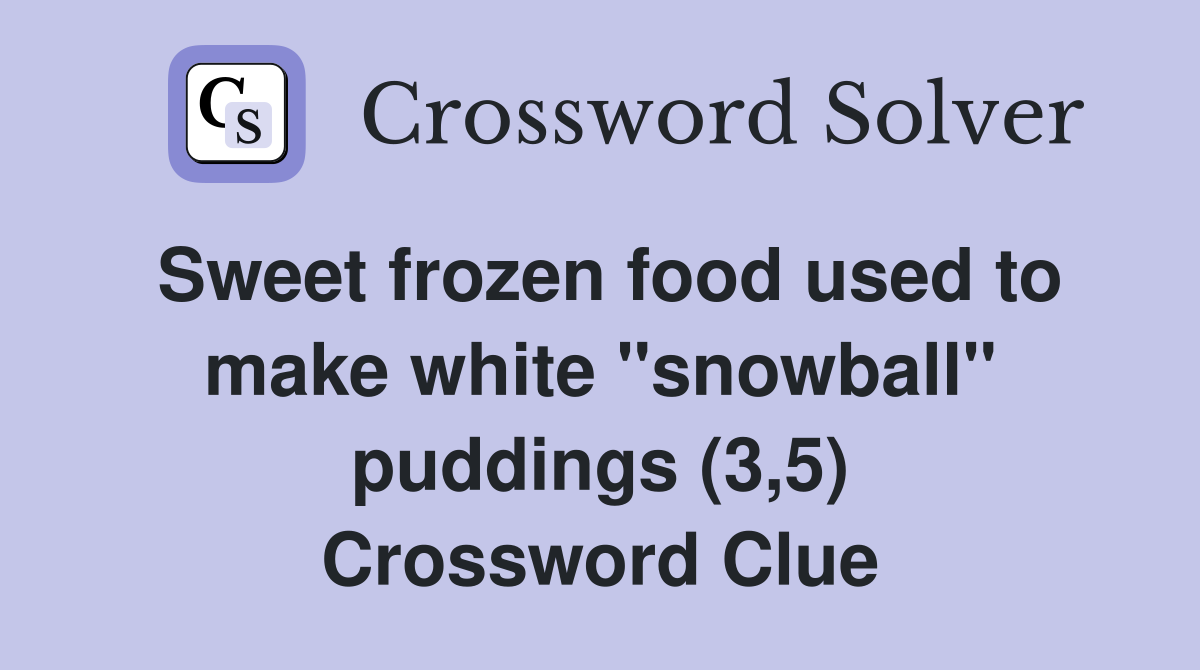 Sweet frozen food used to make white "snowball" puddings (3,5) Crossword Clue