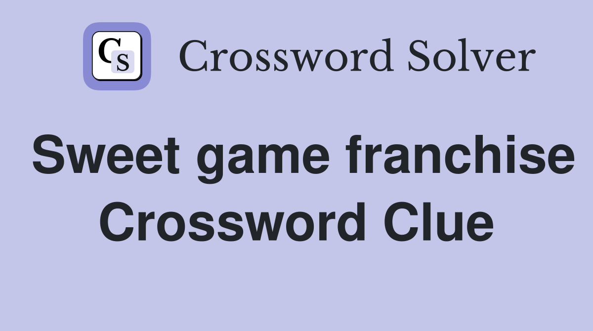 Sweet game franchise Crossword Clue