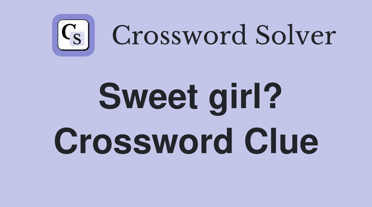 Sweet girl? Crossword Clue