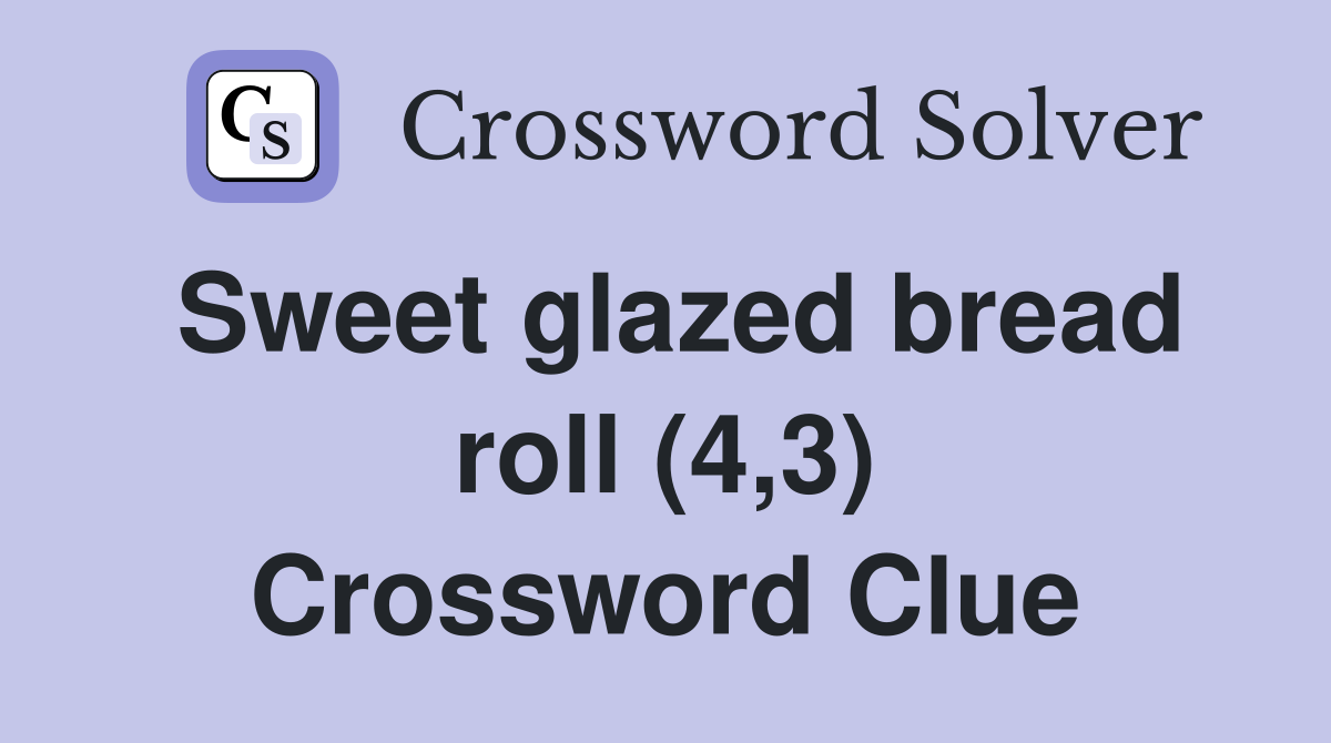 Sweet glazed bread roll (4,3) Crossword Clue