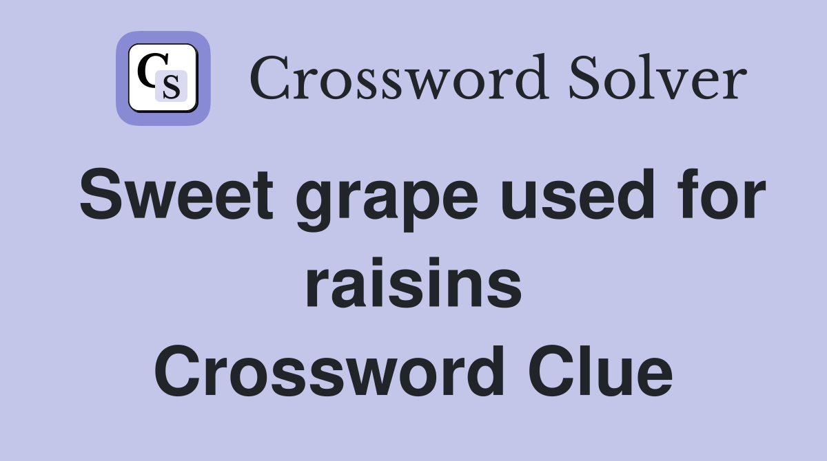Sweet grape used for raisins Crossword Clue