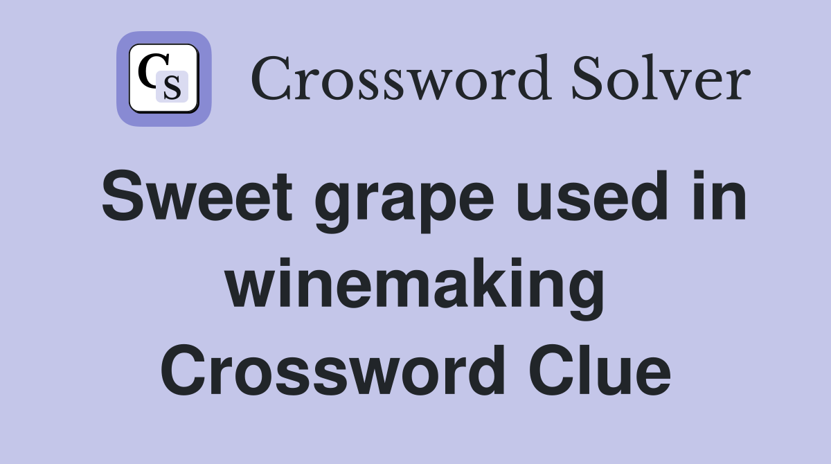 Sweet grape used in winemaking Crossword Clue