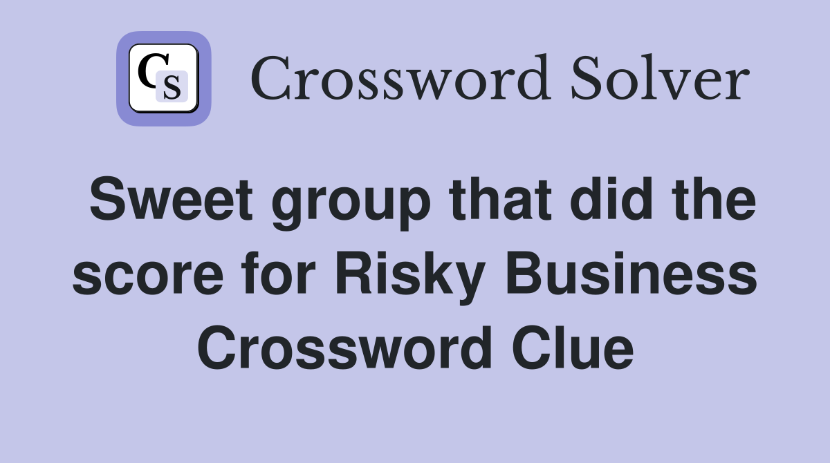 Sweet group that did the score for Risky Business Crossword Clue