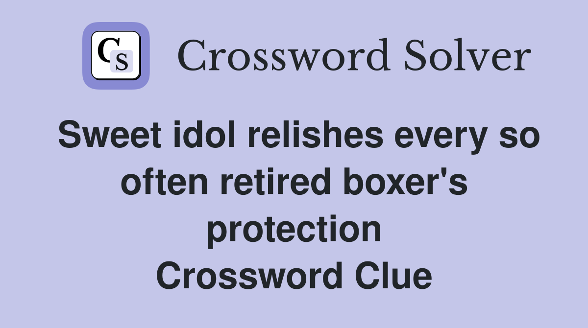 Sweet idol relishes every so often retired boxer's protection Crossword Clue
