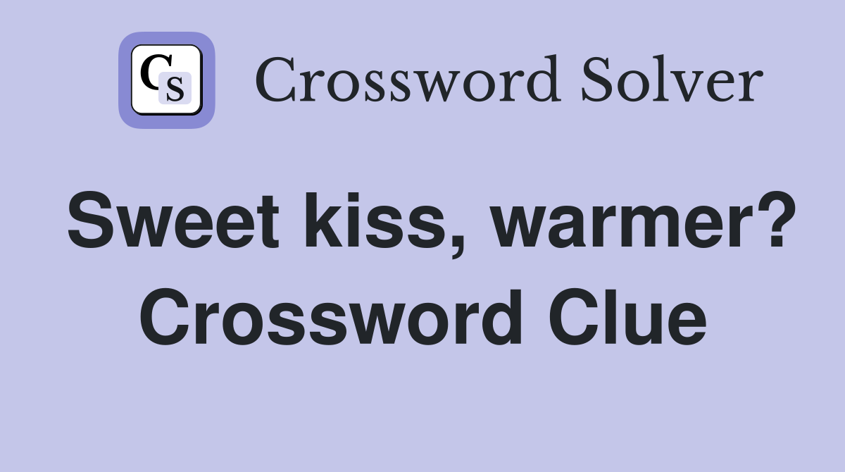 Sweet kiss, warmer? Crossword Clue