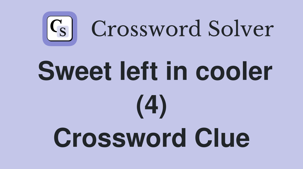 Sweet left in cooler (4) Crossword Clue