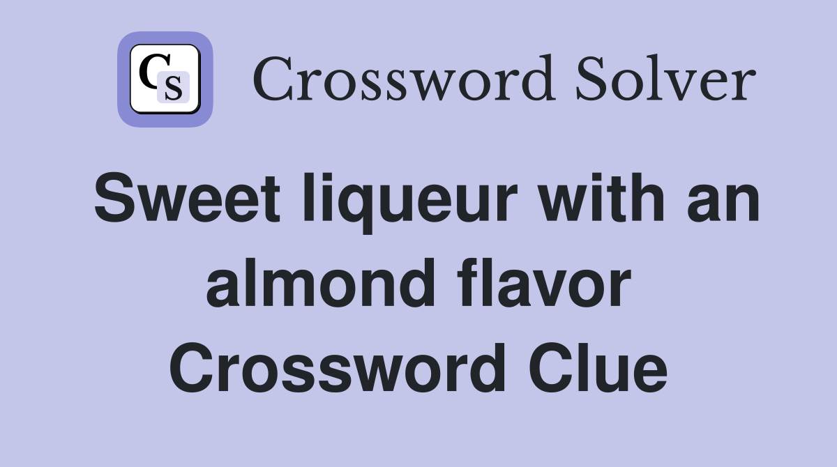 Sweet liqueur with an almond flavor Crossword Clue