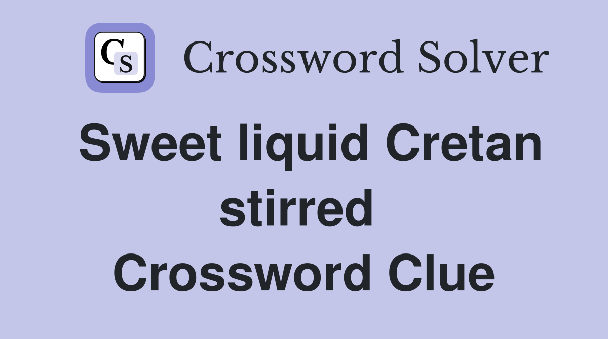 Sweet liquid Cretan stirred  Crossword Clue