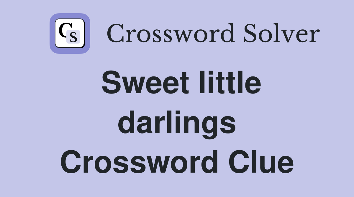 Sweet little darlings Crossword Clue