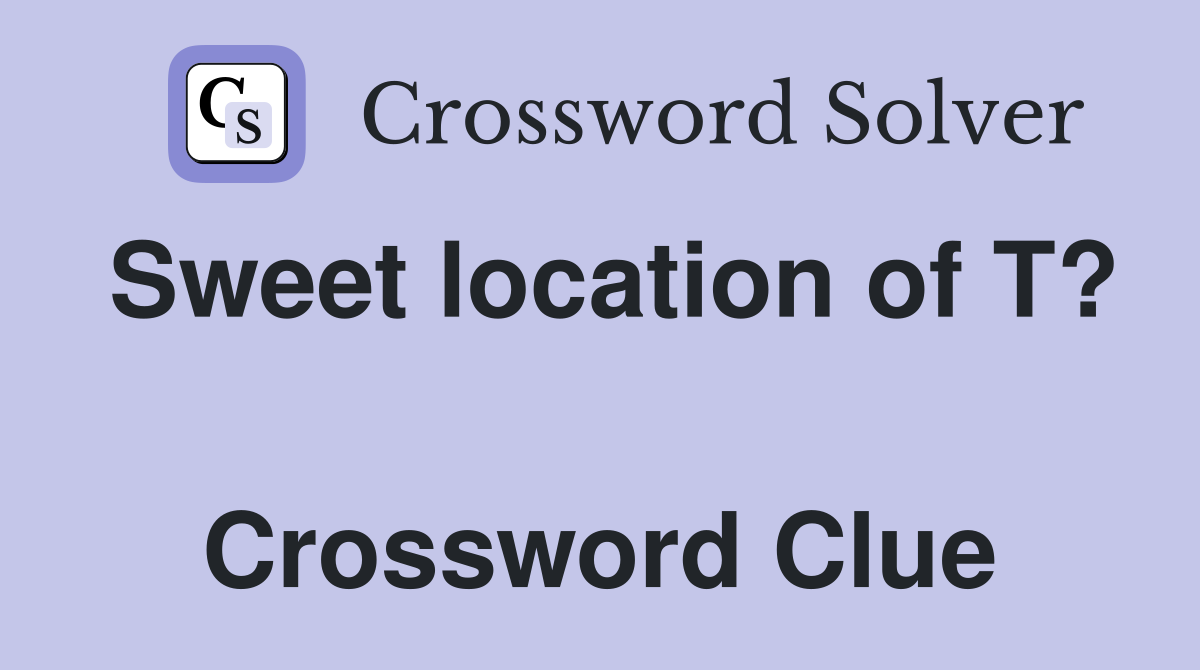 Sweet location of T?  Crossword Clue