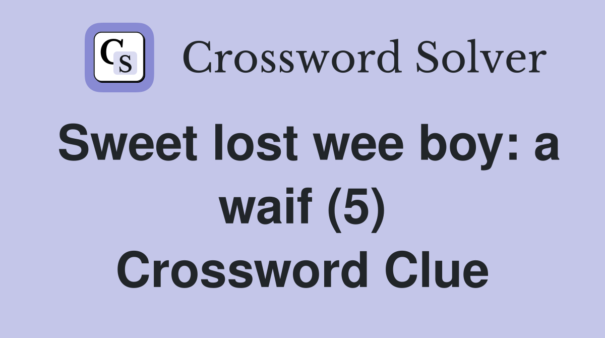 Sweet lost wee boy: a waif (5) Crossword Clue